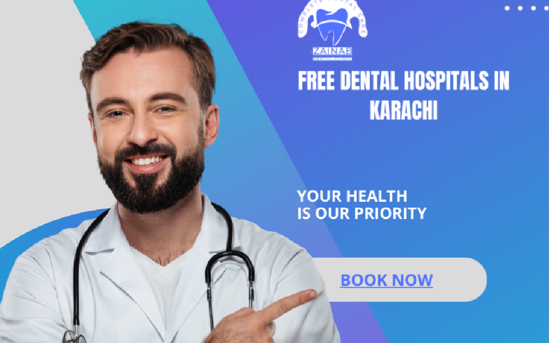 Free Dental Hospitals in Karachi: Bridging Gaps, Transforming Smiles